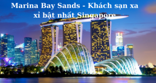 Marina Bay Sands – Khách sạn xa xỉ bật nhất khi Du lịch Singapore